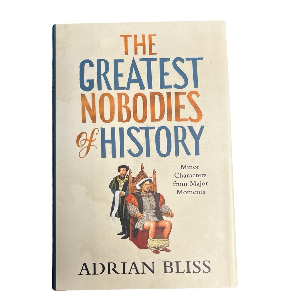 The Greatest Nobodies of History : Minor Characters from‎ Major Moments LIKE NEW